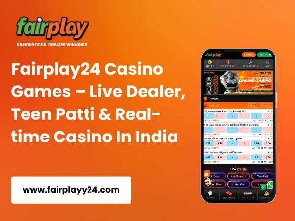 Fairplay24 Casino Games – Live Dealer, Teen Patti & Real-time Casino In India